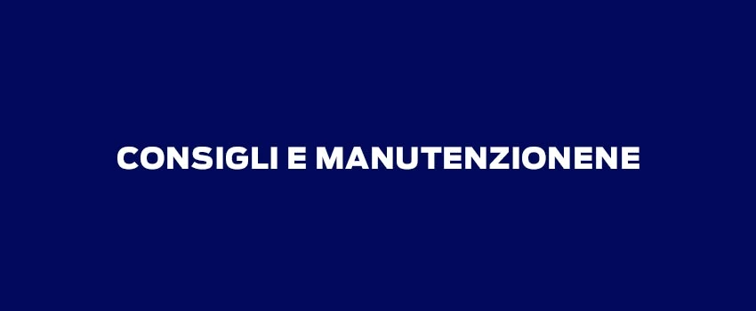 Consigli E Manutenzione