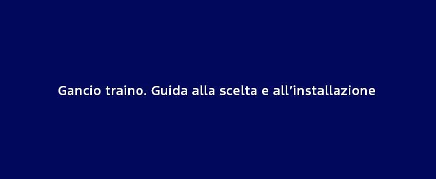 Gancio Traino. Guida Alla Scelta E All’Installazione