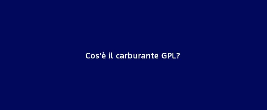 Cos'è Il Carburante GPL