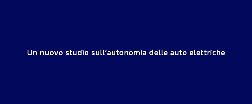 Un Nuovo Studio Sull’Autonomia Delle Auto Elettriche (2)