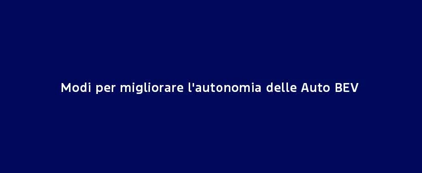 Modi Per Migliorare L'autonomia Delle Auto BEV
