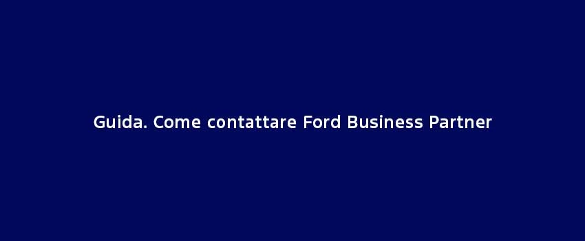 Guida. Come Contattare Ford Business Partner