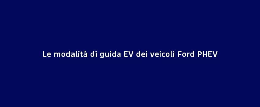 Le Modalità Di Guida EV Dei Veicoli Ford PHEV