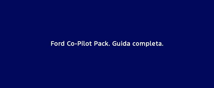 Ford Co Pilot Pack Guida Completa