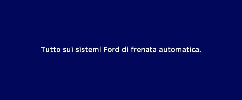 Tutto Sui Sistemi Ford Di Frenata Automatica