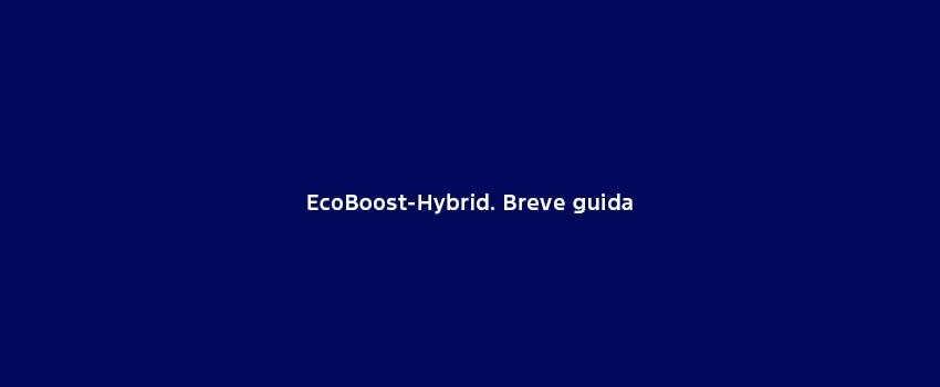 Ecoboost Hybrid. Breve Guida