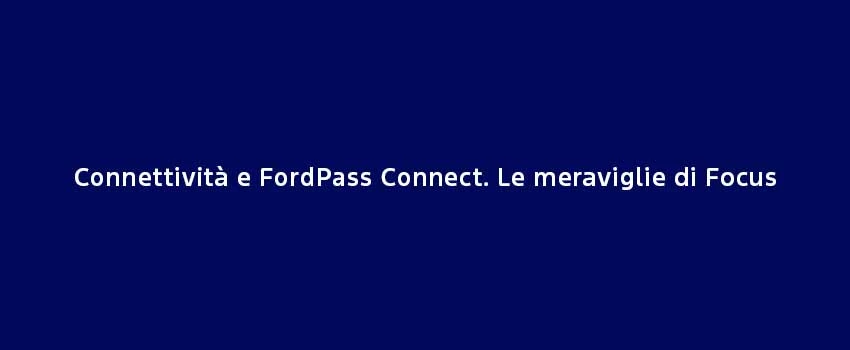 Connettività E Fordpass Connect. Le Meraviglie Di Focus