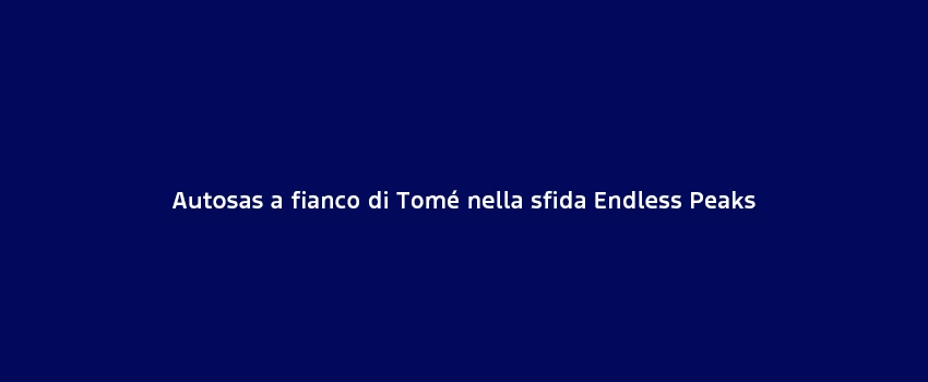 Autosas A Fianco Di Tomé Nella Sfida Endless Peaks
