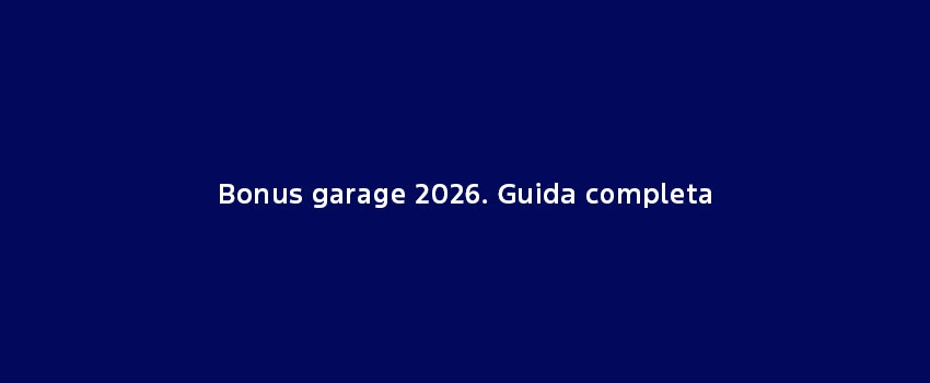 Bonus Garage 2026. Guida Completa (1)