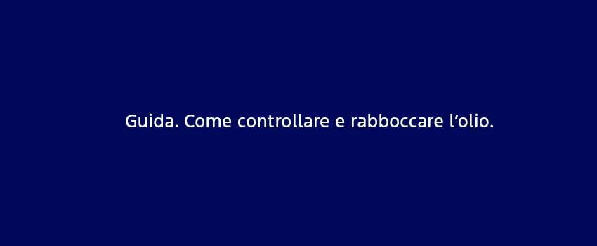 Guida. Come Controllare E Rabboccare L’Olio (1)