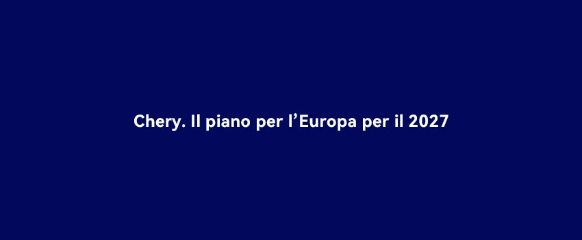Chery Il Piano Per L’ Europa Per Il 2027 (1)