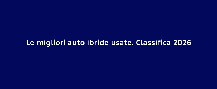 Le Migliori Auto Ibride Usate. Classifica 2026