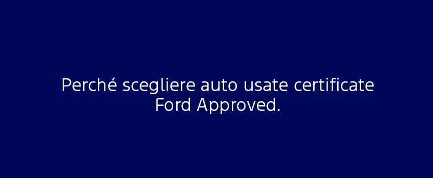Perché Scegliere Auto Usate Certificate Ford Approved