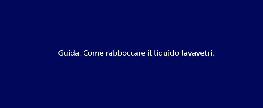 Guida. Come Rabboccare Il Liquido Lavavetri