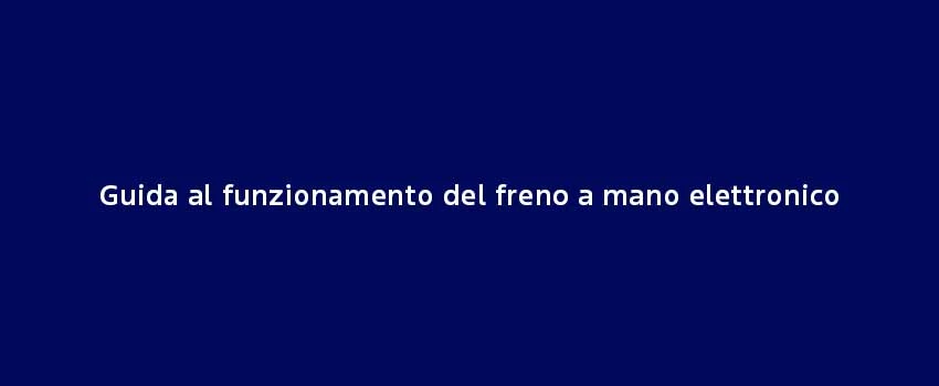 Guida Al Funzionamento Del Freno A Mano Elettronico (2)